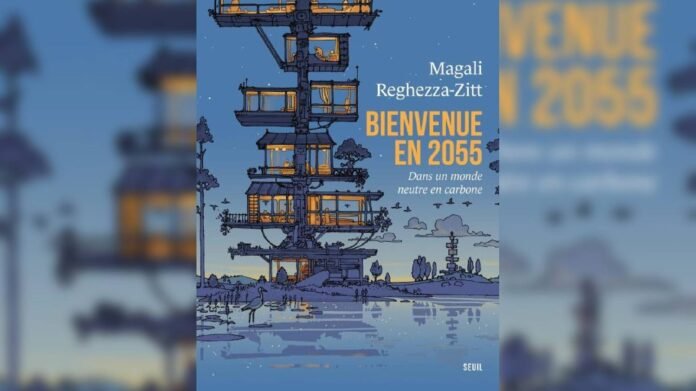 "Bienvenue en 2055 : dans un monde neutre en carbone" de la géographe Magali Reghezza-Zitt, aux éditions du Seuil "Bienvenue en 2055 : dans un monde neutre en carbone" de la géographe Magali Reghezza-Zitt, aux éditions du Seuil