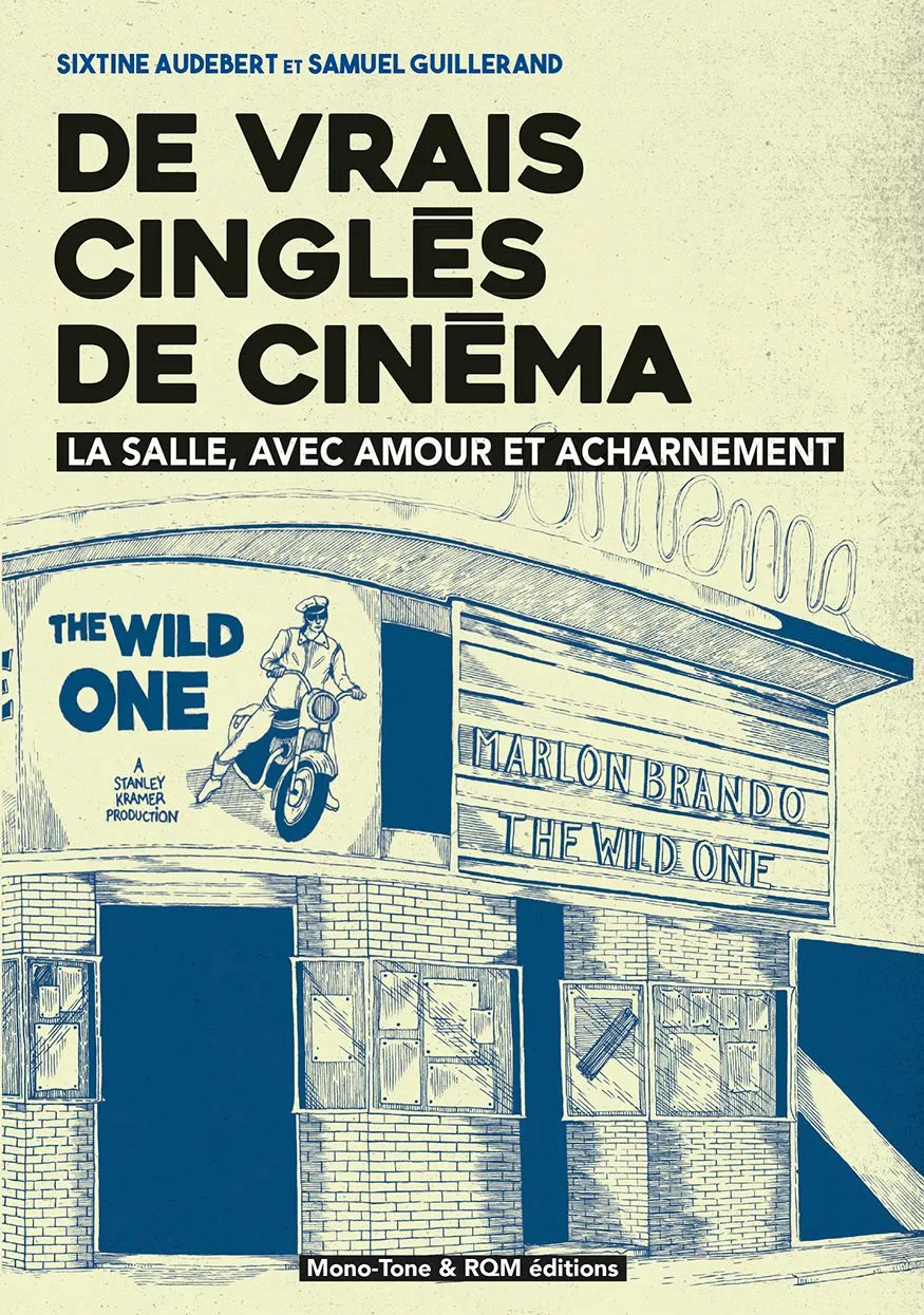 Sixtine Audebert et Samuel Guillerand, "De vrais cinglés de cinéma. La salle, avec amour et acharnement" (Mono-tone et RQM Editions)