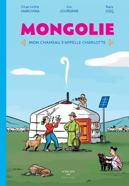 Actes Sud jeunesse, Mongolie. Mon chameau s’appelle Charlotte